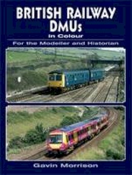 Gavin Morrison - British Rail DMUs in colour for the Modeller and Historian - 9780711034723 - V9780711034723