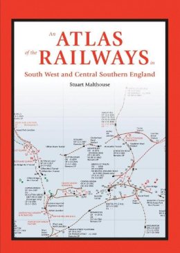 Stuart Malthouse - Complete Atlas of the Railways of South West and Central Southern England - 9780711038714 - V9780711038714