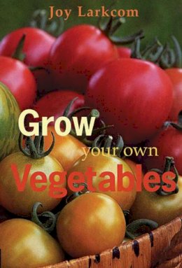 Joy Larkcom - Grow Your Own Vegetables - 9780711219632 - V9780711219632