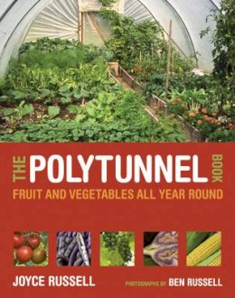Joyce Russell - The Polytunnel Book: Fruit and Vegetables All Year Round - 9780711231702 - V9780711231702