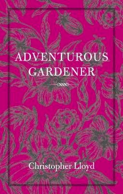 Christopher Lloyd - The The Adventurous Gardener - 9780711232440 - KMK0000667