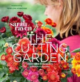 Raven, Sarah - The Cutting Garden: Growing and Arranging Garden Flowers - 9780711234659 - V9780711234659