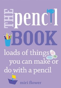 Miri Flower - The Pencil Book: loads of things you can make or do with a pencil - 9780711235847 - KTG0016002