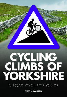 Simon Warren - Cycling Climbs of Yorkshire: A Road Cyclists's Guide - 9780711237049 - V9780711237049