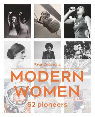 Kira Cochrane - Modern Women: 52 Pioneers - 9780711237896 - V9780711237896
