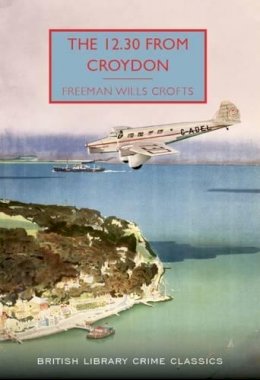 Freeman Wills Crofts - The 12.30 from Croydon (British Library Crime Classics) - 9780712356497 - V9780712356497