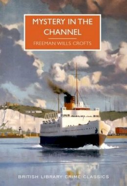 Freeman Wills Croft - Mystery in the Channel (British Library Crime Classics) - 9780712356510 - V9780712356510