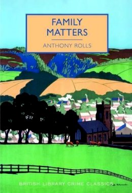 Anthony Rolls - Family Matters (British Library Crime Classics) - 9780712356695 - V9780712356695
