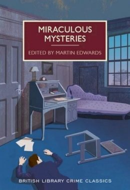 Martin Edwards (Ed.) - Miraculous Mysteries: Locked-Room Murders and Impossible Crimes (British Library Crime Classics) - 9780712356732 - V9780712356732