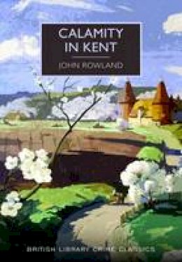 John Rowland - Calamity in Kent (British Library Crime Classics) - 9780712357838 - V9780712357838
