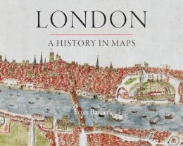 Peter Barber - London: A History in Maps - 9780712358798 - V9780712358798