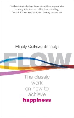 Mihaly Csikszentmihalyi - Flow: The Psychology of Happiness: The Classic Work on How to Achieve Happiness - 9780712657594 - V9780712657594