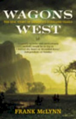 Frank McLynn - Wagons West - 9780712664219 - KSG0039340 Frank McLynn - Wagons West - 9780712664219 - KSG0039340
