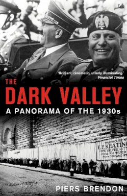 Piers Brendon - Dark Valley, The: A Panorama of the 1930s - 9780712667142 - KKD0002900