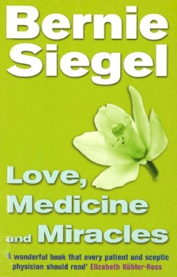 Dr Bernie Siegel - Love, Medicine and Miracles - 9780712670463 - V9780712670463