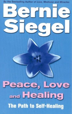 Dr Bernie Siegel - Peace, Love and Healing - 9780712670517 - V9780712670517