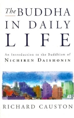 Richard Causton Causton - Buddha in Daily Life, The: Introduction to the Buddhism of Nichiren Daishonin - 9780712674560 - V9780712674560