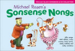Michael Rosen - Songbooks - Sonsense Nongs (Book + CD): Michael Rosen´s book of silly songs, daft ditties, crazy croons, loony lyrics, batty ballads ... - 9780713659351 - V9780713659351