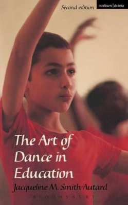 Jacqueline M. Smith-Autard - The Art of Dance in Education - 9780713661750 - V9780713661750