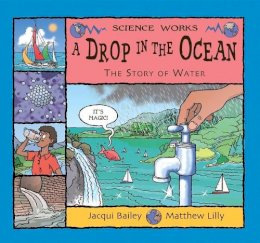 Bailey, Jacqui - A Drop in the Ocean: The Story of Water (Science Works) - 9780713662566 - V9780713662566