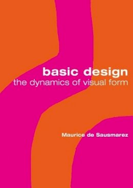 Maurice De Sausmarez - Basic Design: The Dynamics of Visual Form - 9780713683660 - V9780713683660