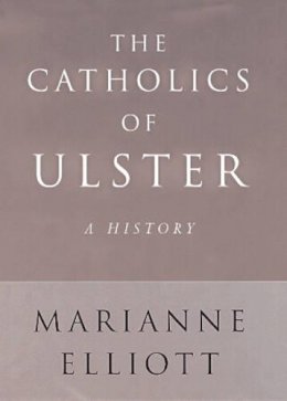 Elliott, Marianne - The Catholics of Ulster - 9780713994643 - KEX0292087