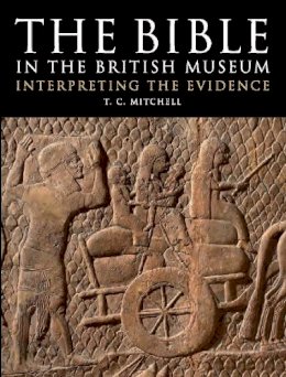 T. C. Mitchell - The Bible in the British Museum: Interpreting the Evidence - 9780714111551 - V9780714111551