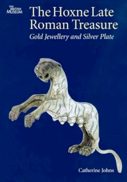 Catherine Johns - The Hoxne Late Roman Treasure: Gold Jewellery and Silver Plate - 9780714118178 - V9780714118178