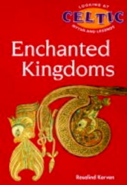 Rosalind Kerven - The Enchanted Kingdoms (Looking at Celtic Myths & Legends S.) - 9780714121055 - KST0011422