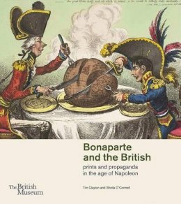 Tim Clayton - Bonaparte and the British: Prints and Propaganda in the Age of Napoleon - 9780714126937 - V9780714126937
