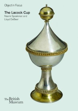 Lloyd De Beer - The Lacock Cup (Objects in Focus) - 9780714150819 - V9780714150819