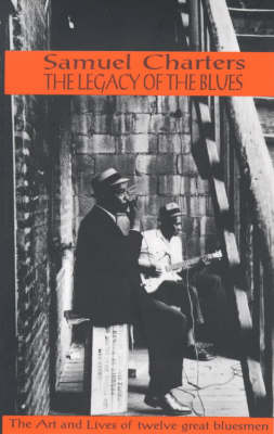 Samuel B. Charters - The Legacy of the Blues: A Glimpse Into the Art and the Lives of Twelve Great Bluesmen: An Informal Study - 9780714510996 - V9780714510996