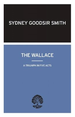 Sydney Goodsir Smith - The Wallace: A Triumph in Five Acts - 9780714543741 - V9780714543741