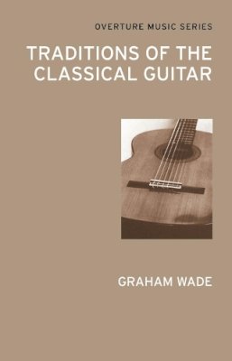 Graham Wade - Traditions of the Classical Guitar - 9780714543796 - V9780714543796