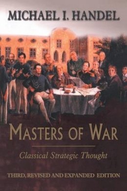 Michael I. Handel - Masters of War: Classical Strategic Thought - 9780714681320 - V9780714681320