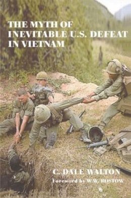 Dale Walton - The Myth Of Inevitable Us Defeat In Viet - 9780714681917 - V9780714681917