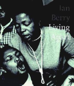 Ian Berry - Living Apart:  South Africa under Apartheid - 9780714835235 - V9780714835235