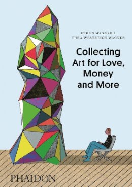 Ethan Wagner - Collecting Art for Love, Money and More - 9780714849775 - V9780714849775