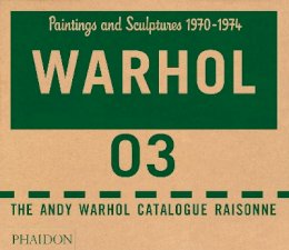 Andy Warhol Foundation - Andy Warhol Catalogue Raisonné, Vol. 3: Paintings and Sculptures, 1970-1974 - 9780714856988 - V9780714856988