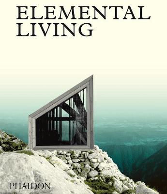 Phaidon Editors - Elemental Living: Contemporary Houses in Nature - 9780714873176 - V9780714873176