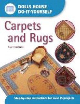 Sue Hawkins - Dolls House Do-It-Yourself: Carpets And Rugs: Carpets and Rugs: Step-by-step Instructions for More Than 25 Projects (Dolls' House Do-It-Yourself S.) - 9780715314340 - V9780715314340