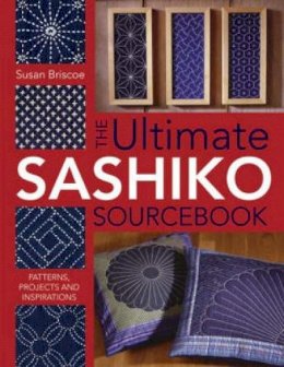 Susan Briscoe - The Ultimate Sashiko Sourcebook: Patterns, Projects and Inspirations - 9780715318478 - V9780715318478