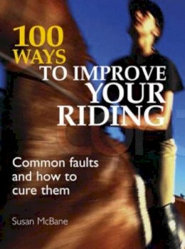 Susan Mcbane - 100 Ways to Improve your Riding: Common Faults and How to Cure Them - 9780715325513 - V9780715325513