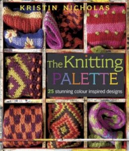 Kristin Nicholas - The Knitting Palette: 25 Stunning Colour Inspired Designs - 9780715329184 - KMK0014523