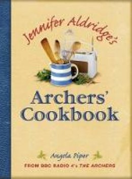 Piper, Angela - Jennifer Aldridge's Archers' Cookbook - 9780715333389 - KRA0002589
