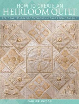 Pauline Ineson - How to Create an Heirloom Quilt - 9780715335253 - V9780715335253