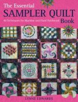 Lynne Edwards - The Essential Sampler Quilt Book: 40 Techniques for Machine and Hand Patchwork - 9780715336137 - V9780715336137