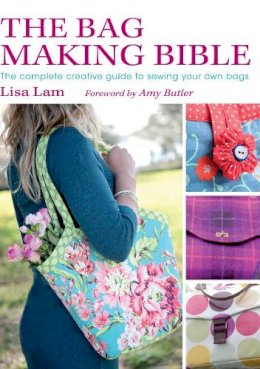 Lisa Lam - The Bag Making Bible: The Complete Guide to Sewing and Customizing Your Own Unique Bags - 9780715336243 - V9780715336243