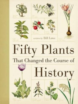 Bill Laws - Fifty Plants That Changed the Course of History. Written by Bill Laws - 9780715338544 - V9780715338544