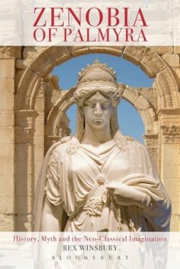 Rex Winsbury - Zenobia of Palmyra: History, Myth and the Neo-Classical Imagination - 9780715638538 - V9780715638538